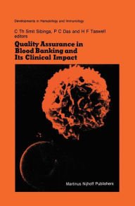 Title: Quality Assurance in Blood Banking and Its Clinical Impact: Proceedings of the Seventh Annual Symposium on Blood Transfusion, Groningen 1982, organized by the Red Cross Blood Bank Groningen-Drenthe, Author: C.Th. Smit Sibinga