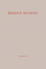 Residue Reviews / Rückstands-Berichte: Residues of Pesticides and Other Foreign Chemicals in Foods and Feeds / Rückstände von Pestiziden und anderen Fremdstoffen in Nahrungs- und Futtermitteln