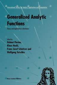 Title: Generalized Analytic Functions: Theory and Applications to Mechanics, Author: Helmut Florian