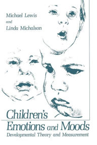 Title: Children's Emotions and Moods: Developmental Theory and Measurement, Author: Michael Lewis PhD