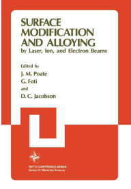 Title: Surface Modification and Alloying: by Laser, Ion, and Electron Beams, Author: J.M. Poate