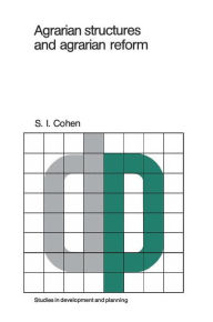 Title: Agrarian structures and agrarian reform: Exercises in development theory and policy, Author: S.I. Cohen