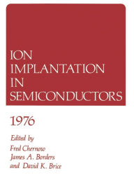 Title: Ion Implantation in Semiconductors 1976, Author: Fred Chernow