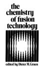 The Chemistry of Fusion Technology: Proceedings of a Symposium on the Role of Chemistry in the Development of Controlled Fusion, an American Chemical Society Symposium, held in Boston, Massachusetts, April 1972