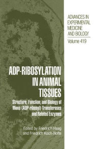 Title: ADP-Ribosylation in Animal Tissues: Structure, Function, and Biology of Mono (ADP-ribosyl) Transferases and Related Enzymes, Author: Friedrich Haag