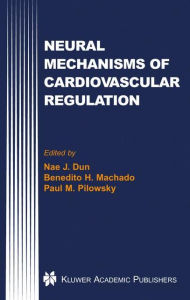 Title: Neural Mechanisms of Cardiovascular Regulation / Edition 1, Author: Nae J. Dun
