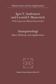 Title: Asymptotology: Ideas, Methods, and Applications, Author: Igor V. Andrianov