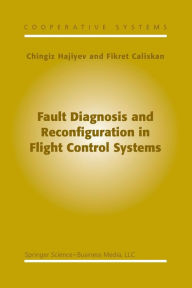 Title: Fault Diagnosis and Reconfiguration in Flight Control Systems, Author: C. Hajiyev