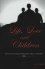 Life, Love and Children: A Practical Introduction to Bioscience Ethics and Bioethics / Edition 1