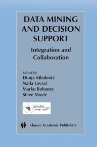 Title: Data Mining and Decision Support: Integration and Collaboration, Author: Dunja Mladenic