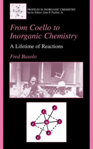 Title: From Coello to Inorganic Chemistry: A Lifetime of Reactions, Author: Fred Basolo