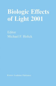 Title: Biologic Effects of Light 2001: Proceedings of a Symposium Boston, Massachusetts June 16-18, 2001 / Edition 1, Author: Michael F. Holick