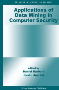 Title: Applications of Data Mining in Computer Security, Author: Daniel Barbará