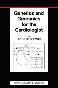 Title: Genetics and Genomics for the Cardiologist / Edition 1, Author: Gian Antonio Danieli