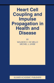 Title: Heart Cell Coupling and Impulse Propagation in Health and Disease / Edition 1, Author: Walmor C. de Mello