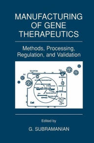 Title: Manufacturing of Gene Therapeutics: Methods, Processing, Regulation, and Validation / Edition 1, Author: G. Subramanian