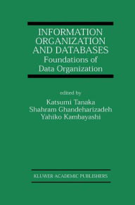 Title: Information Organization and Databases: Foundations of Data Organization, Author: Katsumi Tanaka