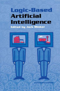 Title: Logic-Based Artificial Intelligence, Author: Jack Minker