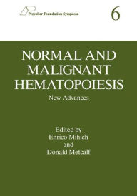 Title: Normal and Malignant Hematopoiesis: New Advances / Edition 1, Author: Enrico Mihich