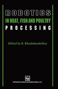 Title: Robotics in Meat, Fish and Poultry Processing, Author: K. Khodabandehloo