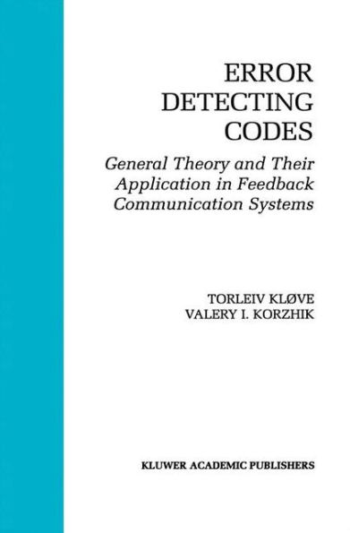 Error Detecting Codes: General Theory And Their Application in Feedback Communication Systems