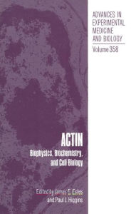 Title: Actin: Biophysics, Biochemistry, and Cell Biology / Edition 1, Author: James E. Estes