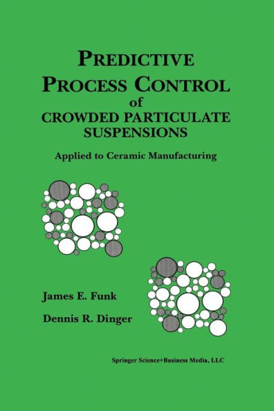 Predictive Process Control of Crowded Particulate Suspensions: Applied to Ceramic Manufacturing