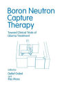 Boron Neutron Capture Therapy: Toward Clinical Trials of Glioma Treatment / Edition 1
