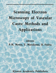 Title: Scanning Electron Microscopy of Vascular Casts: Methods and Applications, Author: P. Motta