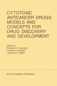 Title: Cytotoxic Anticancer Drugs: Models and Concepts for Drug Discovery and Development: Proceedings of the Twenty-Second Annual Cancer Symposium Detroit, Michigan, USA - April 26-28, 1990 / Edition 1, Author: Frederick A. Valeriote