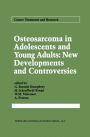 Osteosarcoma in Adolescents and Young Adults: New Developments and Controversies / Edition 1