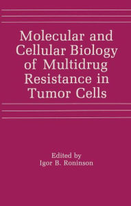 Title: Molecular and Cellular Biology of Multidrug Resistance in Tumor Cells / Edition 1, Author: I.B. Roninson