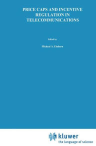 Title: Price Caps and Incentive Regulation in Telecommunications, Author: Michael A. Einhorn