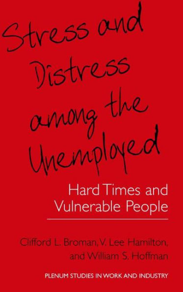 Stress and Distress among the Unemployed: Hard Times and Vulnerable People