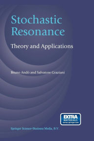 Title: Stochastic Resonance: Theory and Applications, Author: Bruno Andò