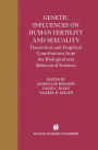 Genetic Influences on Human Fertility and Sexuality: Theoretical and Empirical Contributions from the Biological and Behavioral Sciences