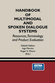 Title: Handbook of Multimodal and Spoken Dialogue Systems: Resources, Terminology and Product Evaluation, Author: Dafydd Gibbon