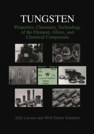 Title: Tungsten: Properties, Chemistry, Technology of the Element, Alloys, and Chemical Compounds, Author: Erik Lassner