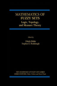 Title: Mathematics of Fuzzy Sets: Logic, Topology, and Measure Theory, Author: Ulrich Hïhle