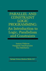 Title: Parallel and Constraint Logic Programming: An Introduction to Logic, Parallelism and Constraints, Author: Ioannis Vlahavas