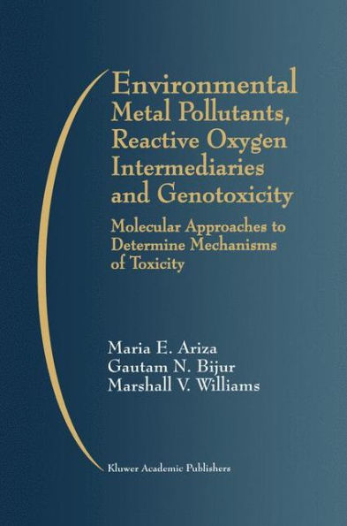 Environmental Metal Pollutants, Reactive Oxygen Intermediaries and Genotoxicity: Molecular Approaches to Determine Mechanisms of Toxicity / Edition 1