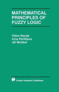 Title: Mathematical Principles of Fuzzy Logic, Author: Vilém Novák