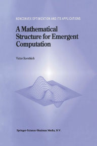 Title: A Mathematical Structure for Emergent Computation, Author: Victor Korotkikh