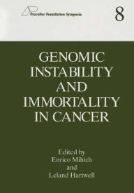 Title: Genomic Instability and Immortality in Cancer / Edition 1, Author: Enrico Mihich