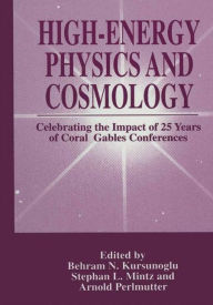 Title: High-Energy Physics and Cosmology: Celebrating the Impact of 25 Years of Coral Gables Conferences, Author: Behram N. Kursunogammalu