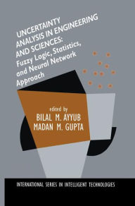 Title: Uncertainty Analysis in Engineering and Sciences: Fuzzy Logic, Statistics, and Neural Network Approach / Edition 1, Author: Bilal M. Ayyub