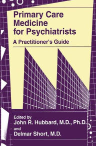 Title: Primary Care Medicine for Psychiatrists: A Practitioner's Guide, Author: John R. Hubbard