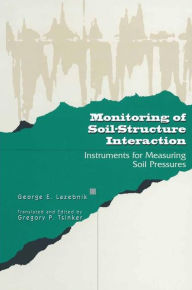 Title: Monitoring of Soil-Structure Interaction: Instruments for Measuring Soil Pressures, Author: George Lazebnik