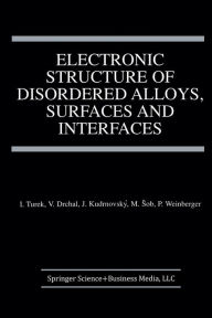 Title: Electronic Structure of Disordered Alloys, Surfaces and Interfaces, Author: Ilja Turek