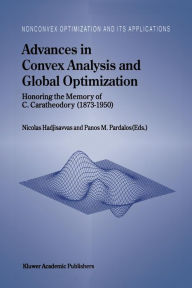Title: Advances in Convex Analysis and Global Optimization: Honoring the Memory of C. Caratheodory (1873-1950), Author: Nicolas Hadjisavvas